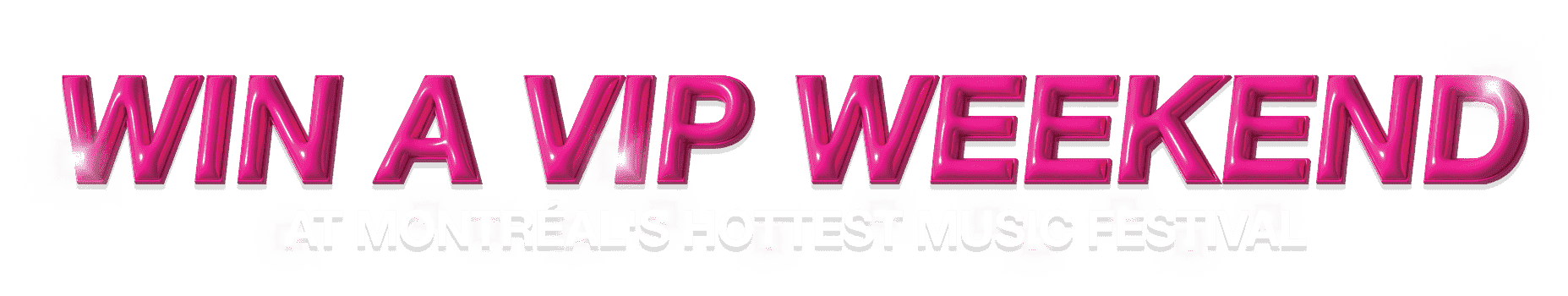 Win a VIP weekend. At Montréal's Hottest Music Festival.