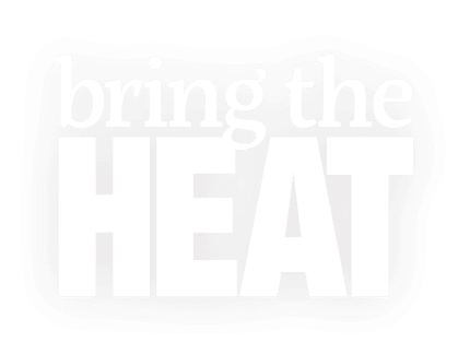 Bring the heat.